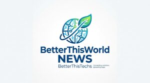 BetterThisWorld BetterThisTechs News
